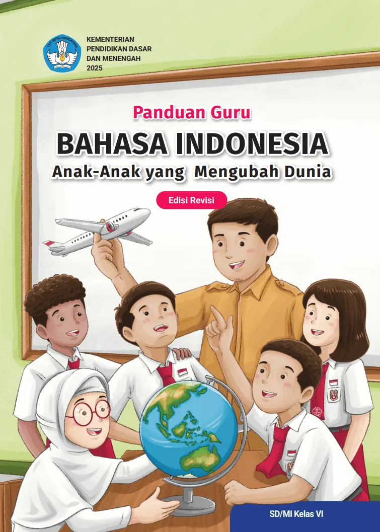 Panduan Guru Bahasa Indonesia Anak-Anak yang Mengubah Dunia untuk SD/MI Kelas VI